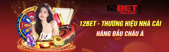 Nhà cái 12Bet là cái tên đã quá quen thuộc với dân chơi bet